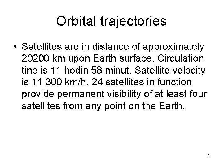 Orbital trajectories • Satellites are in distance of approximately 20200 km upon Earth surface. Orbital trajectories • Satellites are in distance of approximately 20200 km upon Earth surface.