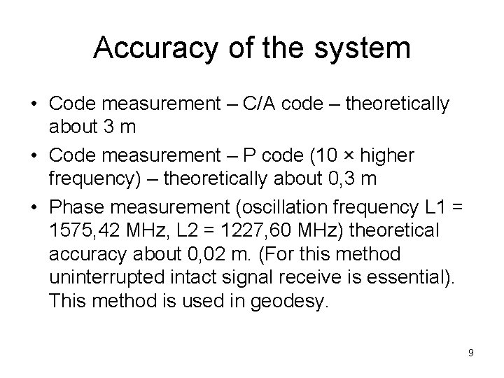Accuracy of the system • Code measurement – C/A code – theoretically about 3 Accuracy of the system • Code measurement – C/A code – theoretically about 3