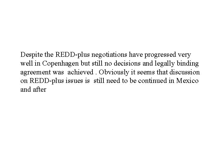 Despite the REDD-plus negotiations have progressed very well in Copenhagen but still no decisions