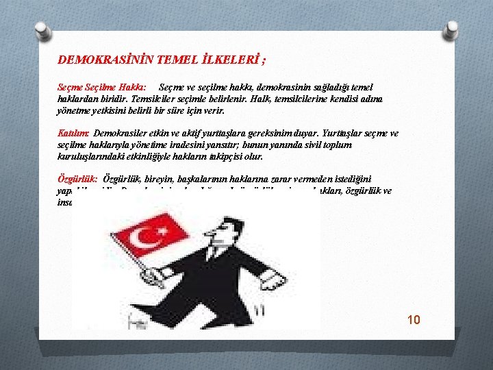 DEMOKRASİNİN TEMEL İLKELERİ ; Seçme Seçilme Hakkı: Seçme ve seçilme hakkı, demokrasinin sağladığı temel