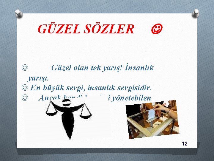 GÜZEL SÖZLER Güzel olan tek yarış! İnsanlık yarışı. En büyük sevgi, insanlık sevgisidir. Ancak