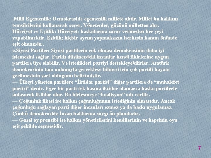 . Milli Egemenlik: Demokraside egemenlik millete aittir. Millet bu hakkını temsilcilerini kullanarak seçer. Yönetenler,