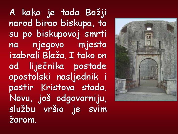 A kako je tada Božji narod birao biskupa, to su po biskupovoj smrti na