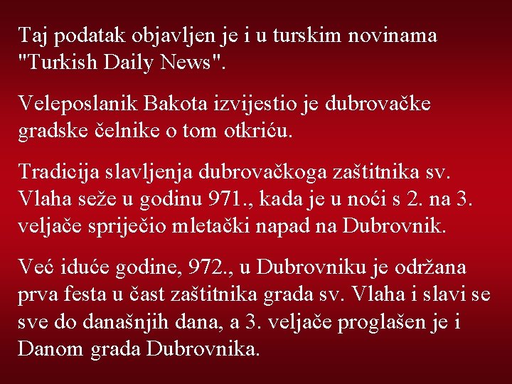 Taj podatak objavljen je i u turskim novinama "Turkish Daily News". Veleposlanik Bakota izvijestio