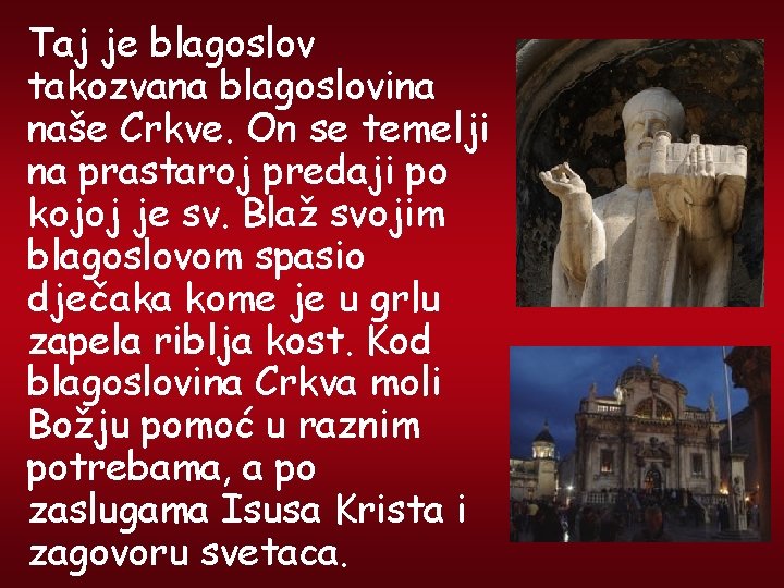 Taj je blagoslov takozvana blagoslovina naše Crkve. On se temelji na prastaroj predaji po