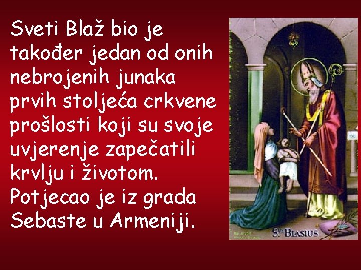 Sveti Blaž bio je također jedan od onih nebrojenih junaka prvih stoljeća crkvene prošlosti