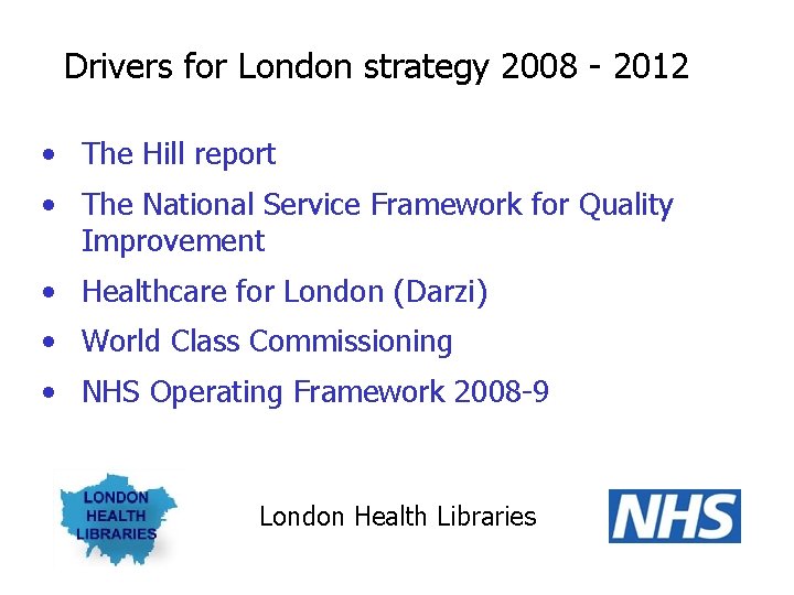 Drivers for London strategy 2008 - 2012 • The Hill report • The National