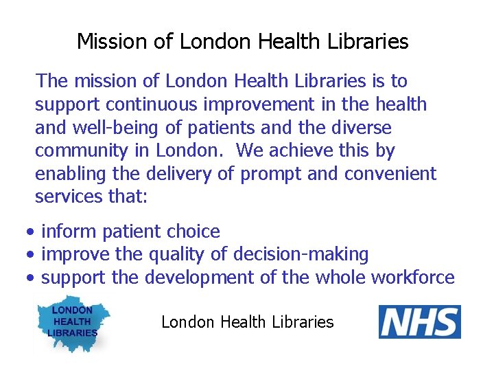 Mission of London Health Libraries The mission of London Health Libraries is to support