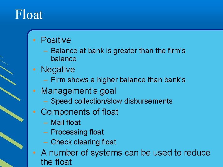 Float • Positive – Balance at bank is greater than the firm’s balance •