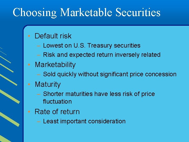 Choosing Marketable Securities • Default risk – Lowest on U. S. Treasury securities –