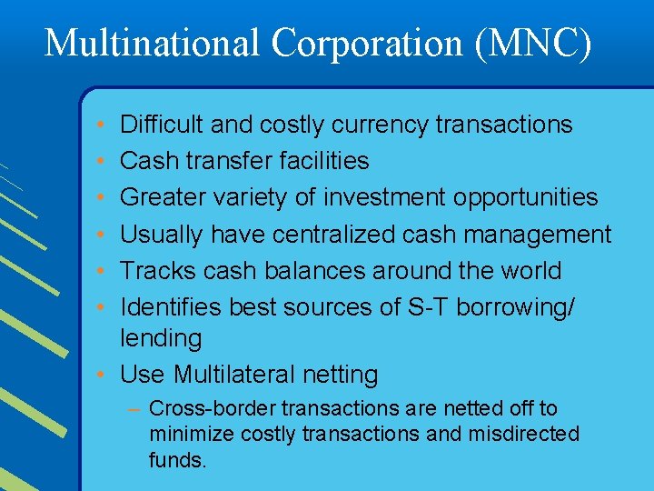 Multinational Corporation (MNC) • • • Difficult and costly currency transactions Cash transfer facilities