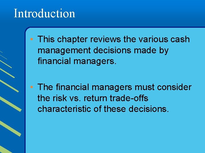 Introduction • This chapter reviews the various cash management decisions made by financial managers.