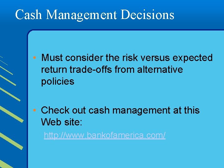 Cash Management Decisions • Must consider the risk versus expected return trade-offs from alternative