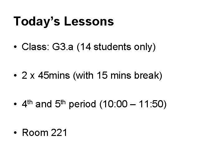 Today’s Lessons • Class: G 3. a (14 students only) • 2 x 45