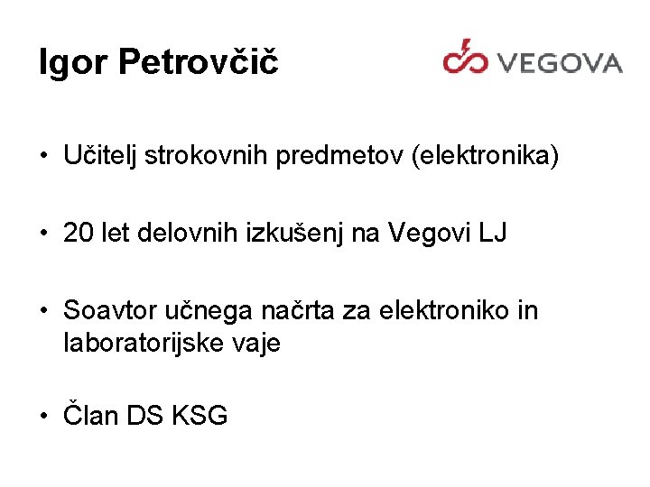 Igor Petrovčič • Učitelj strokovnih predmetov (elektronika) • 20 let delovnih izkušenj na Vegovi
