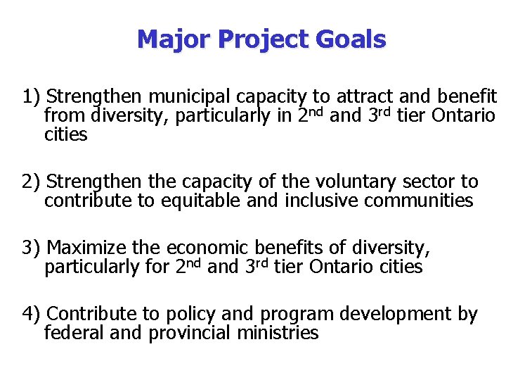 Major Project Goals 1) Strengthen municipal capacity to attract and benefit from diversity, particularly