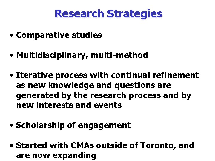 Research Strategies • Comparative studies • Multidisciplinary, multi-method • Iterative process with continual refinement
