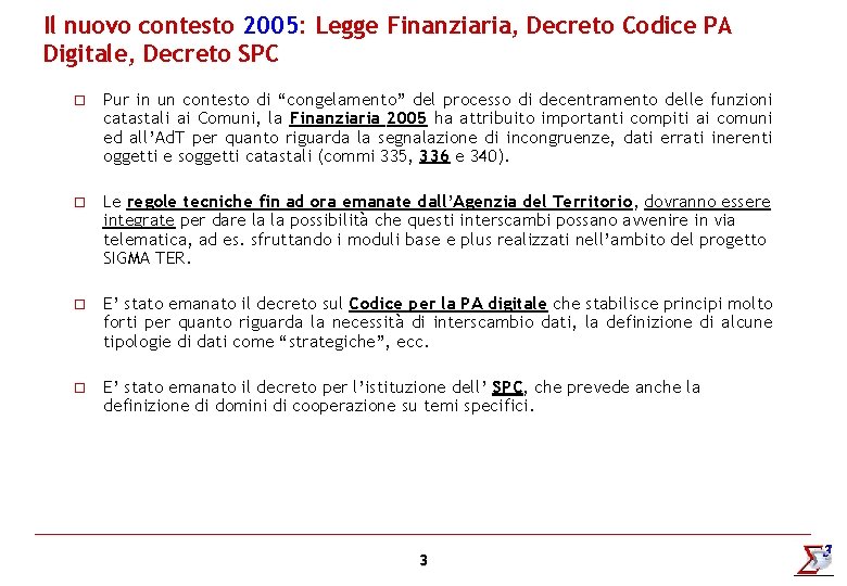 Il nuovo contesto 2005: Legge Finanziaria, Decreto Codice PA Digitale, Decreto SPC o Pur