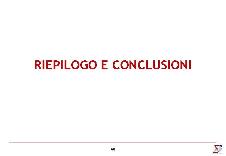 RIEPILOGO E CONCLUSIONI 40 