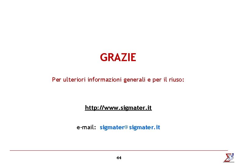 GRAZIE Per ulteriori informazioni generali e per il riuso: http: //www. sigmater. it e-mail: