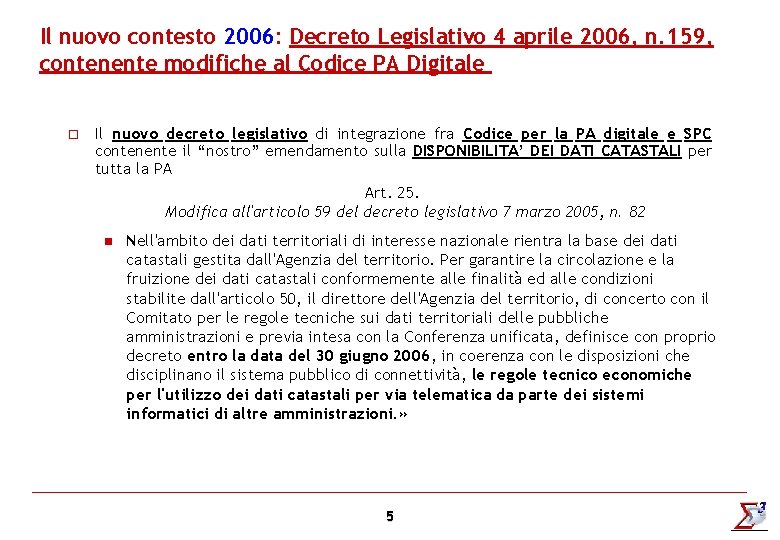 Il nuovo contesto 2006: Decreto Legislativo 4 aprile 2006, n. 159, contenente modifiche al