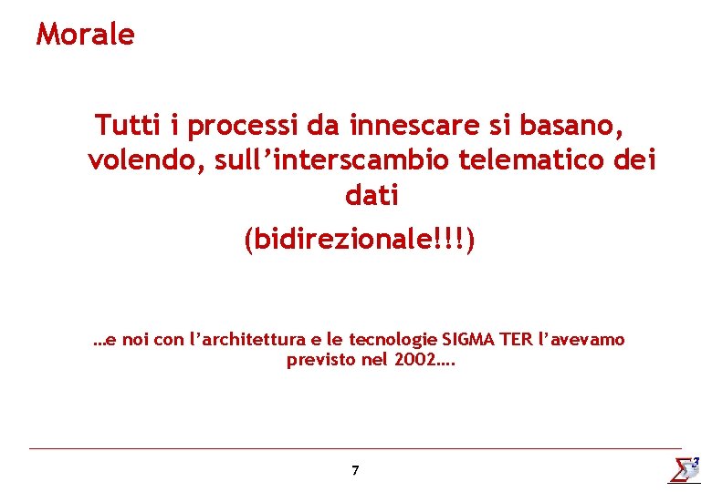 Morale Tutti i processi da innescare si basano, volendo, sull’interscambio telematico dei dati (bidirezionale!!!)