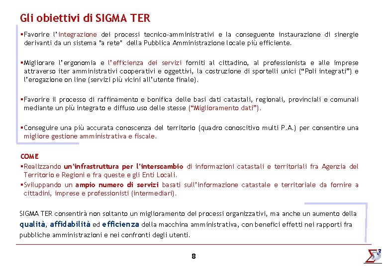 Gli obiettivi di SIGMA TER §Favorire l’integrazione dei processi tecnico-amministrativi e la conseguente instaurazione