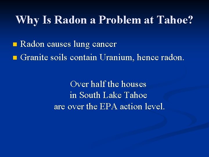 Why Is Radon a Problem at Tahoe? Radon causes lung cancer n Granite soils