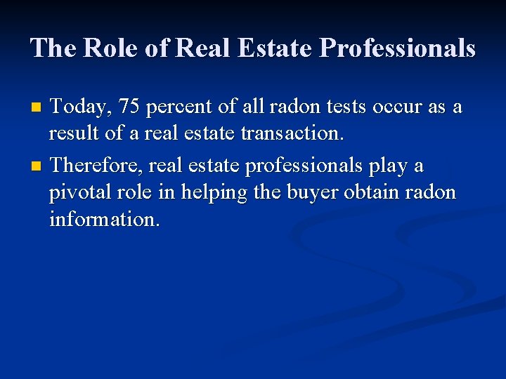 The Role of Real Estate Professionals Today, 75 percent of all radon tests occur