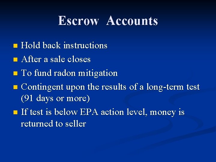 Escrow Accounts Hold back instructions n After a sale closes n To fund radon