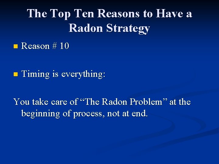 The Top Ten Reasons to Have a Radon Strategy n Reason # 10 n