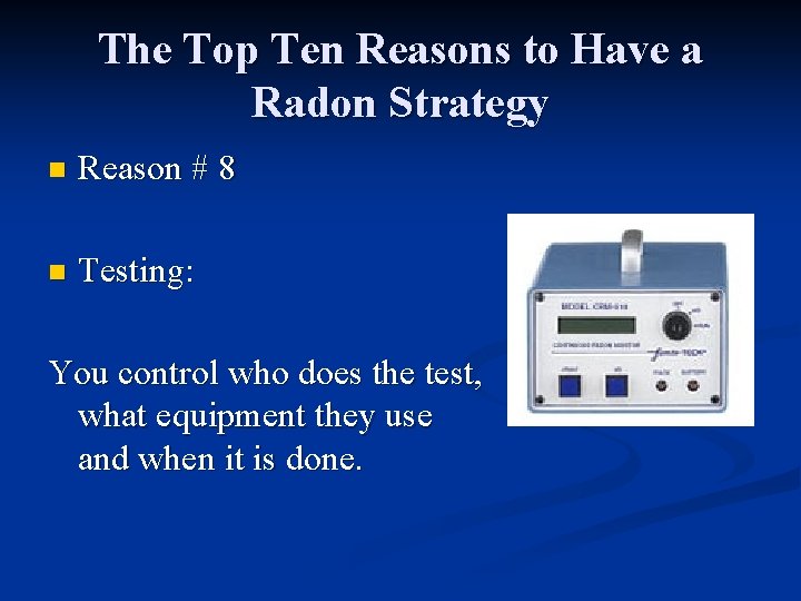 The Top Ten Reasons to Have a Radon Strategy n Reason # 8 n