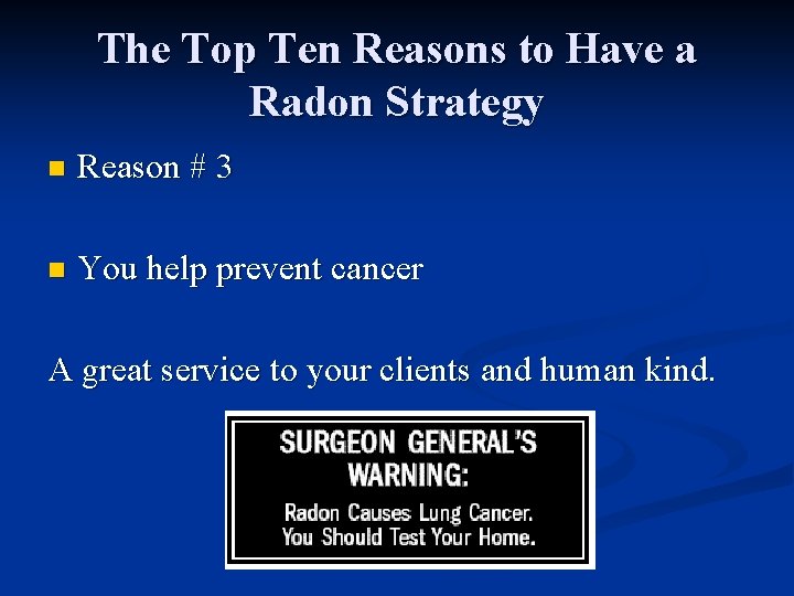 The Top Ten Reasons to Have a Radon Strategy n Reason # 3 n