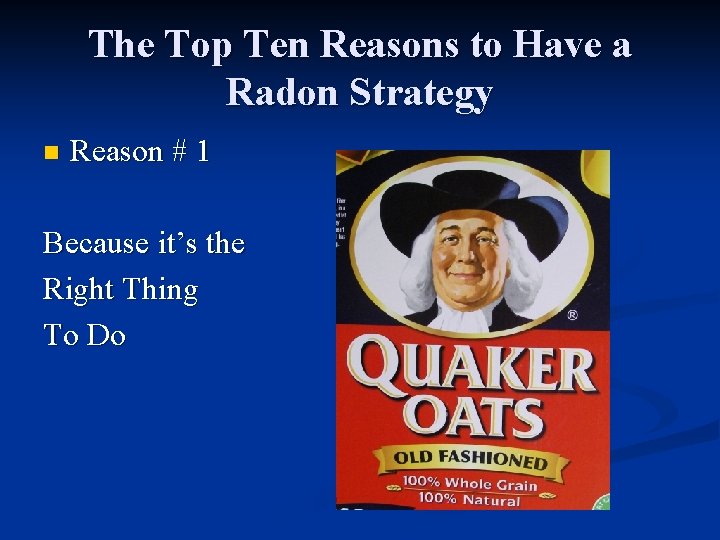 The Top Ten Reasons to Have a Radon Strategy n Reason # 1 Because