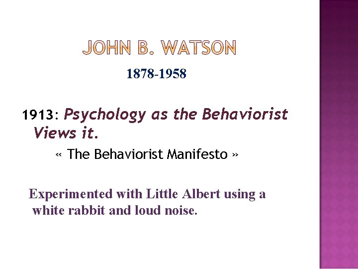 1878 -1958 1913: Psychology as the Behaviorist Views it. « The Behaviorist Manifesto »