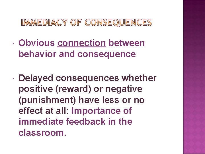  Obvious connection between behavior and consequence Delayed consequences whether positive (reward) or negative
