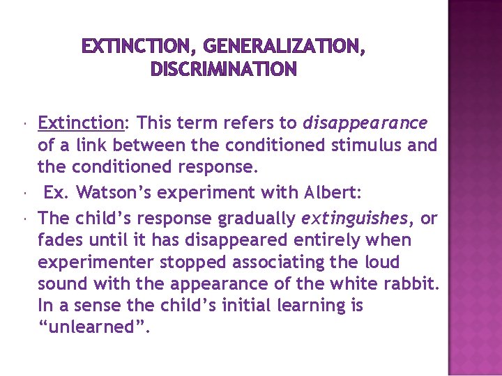 EXTINCTION, GENERALIZATION, DISCRIMINATION Extinction: This term refers to disappearance of a link between the