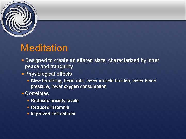 Meditation § Designed to create an altered state, characterized by inner peace and tranquility
