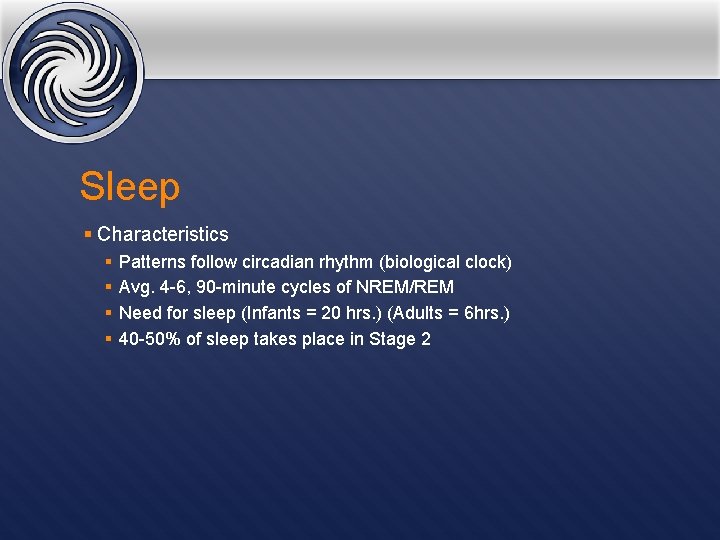 Sleep § Characteristics § § Patterns follow circadian rhythm (biological clock) Avg. 4 -6,
