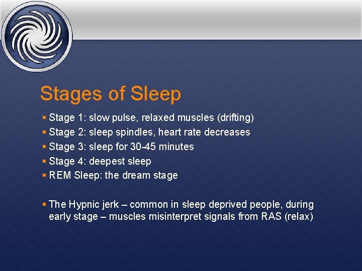 Stages of Sleep § Stage 1: slow pulse, relaxed muscles (drifting) § Stage 2: