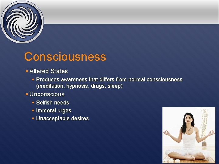 Consciousness § Altered States § Produces awareness that differs from normal consciousness (meditation, hypnosis,