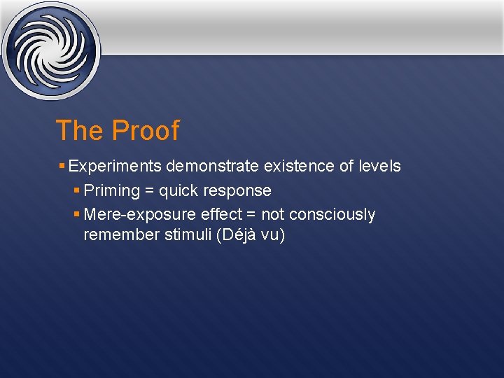The Proof § Experiments demonstrate existence of levels § Priming = quick response §