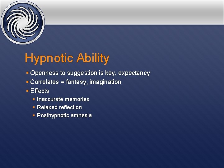 Hypnotic Ability § Openness to suggestion is key, expectancy § Correlates = fantasy, imagination