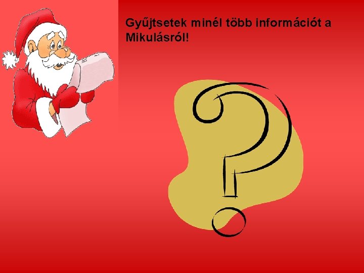 Gyűjtsetek minél több információt a Mikulásról! 