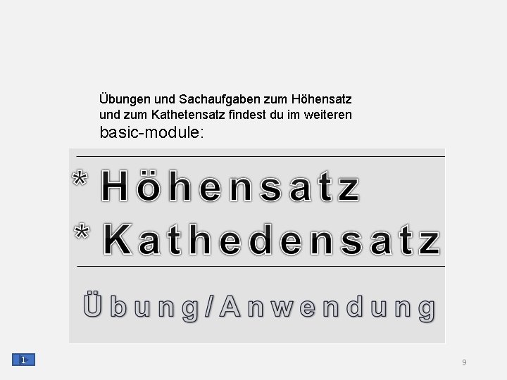 Übungen und Sachaufgaben zum Höhensatz und zum Kathetensatz findest du im weiteren basic-module: 1