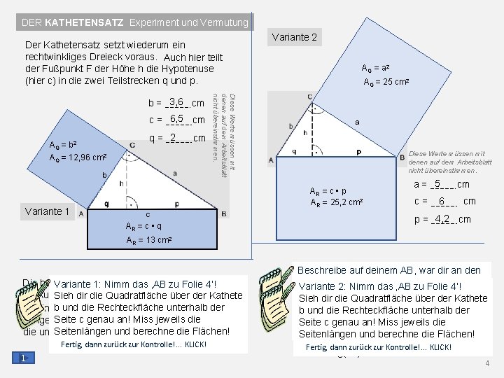 DER KATHETENSATZ Experiment und Vermutung Der Kathetensatz setzt wiederum ein rechtwinkliges Dreieck voraus. Auch