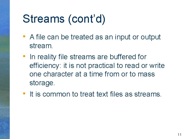 Streams (cont’d) • A file can be treated as an input or output stream.