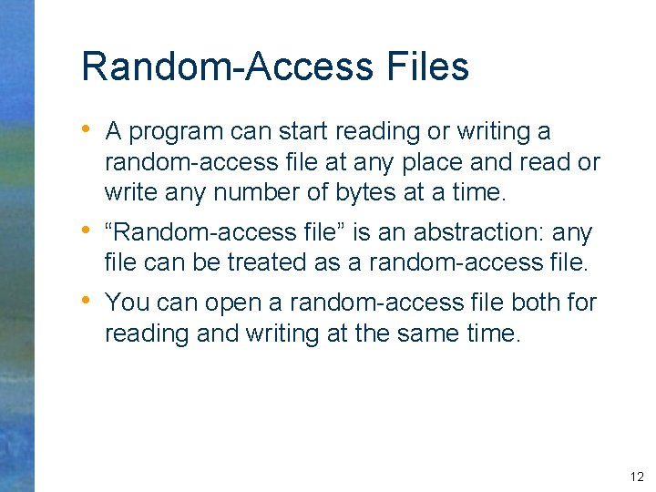 Random-Access Files • A program can start reading or writing a random-access file at