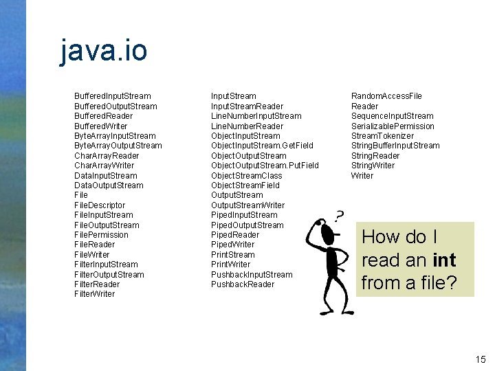 java. io Buffered. Input. Stream Buffered. Output. Stream Buffered. Reader Buffered. Writer Byte. Array.