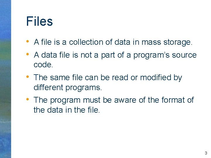 Files • A file is a collection of data in mass storage. • A